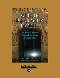 Where Pharaohs Dwell: One Mystic's Journey Through the Gates of Immortality