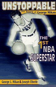 Unstoppable: The Story of George Mikan, the First Nba Superstar