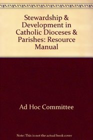 Stewardship & Development in Catholic Dioceses & Parishes: Resource Manual (Publication / United States Catholic Conference)