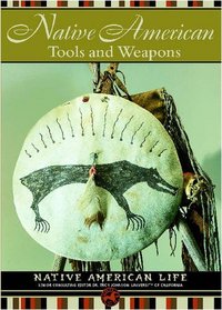 Native American Tools and Weapons (Native American Life)