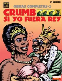 Crumb Obras Completas: Si Yo Fuera Rey / If I Were King (Crumb Obras Completas / Crumb Complete Comics)/ Spanish Edition