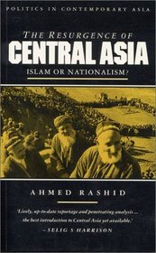 The Resurgence of Central Asia : Islam or Nationalism? (Politics in Contemporary Asia)