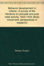 Behavior development in infants;: A survey of the literature on prenatal and post natal activity, 1920-1934 (Body movement: perspectives in research)
