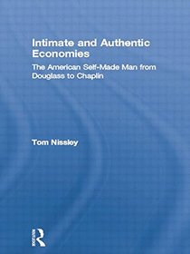 Intimate and Authentic Economies: The American Self-Made Man from Douglass to Chaplin (Literary Criticism and Cultural Theory)