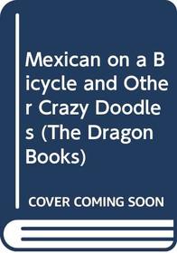 Mexican on a Bicycle and Other Crazy Doodles (Dragon Books)