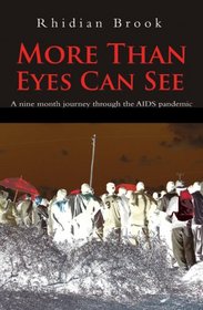 More Than Eyes Can See: A nine month journey through the AIDS pandemic.
