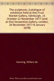 The sculptures of De Kooning with related paintings, drawings, and lithographs