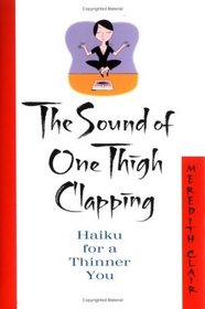 The Sound of One Thigh Clapping : Haiku for a Thinner You