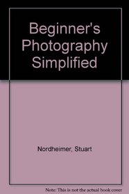 Beginner's Photography Simplified