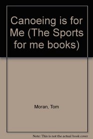 Canoeing Is for Me (Sports for Me Books)