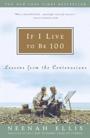 If I Live to Be 100 : Lessons from the Centenarians