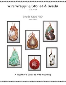 Wire Wrapping Stones & Beads, 2nd Edition: A Beginner's Guide to Wire Wrapping
