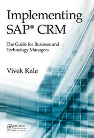 Implementing SAP CRM: The Guide for Business and Technology Managers