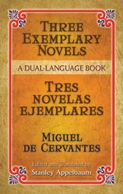 Three Exemplary Novels/Tres novelas ejemplares: A Dual-Language Book (Novelas Exemplares)