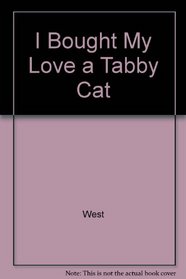 I Bought My Love a Tabby Cat
