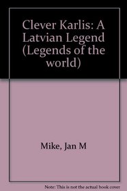 Clever Karlis: A Latvian Legend (Legends of the World)