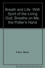 Breath and Life: with Spirit of the Living God, Breathe on Me, The Potter's Hand