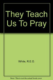 They Teach Us to Pray: a Biographical Abc of the Prayer Life