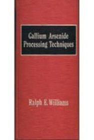 Gallium Arsenide Processing Techniques (Microwave Library)