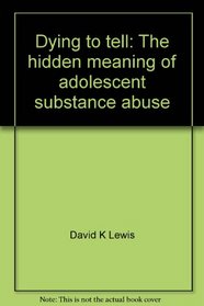 Dying to tell: The hidden meaning of adolescent substance abuse