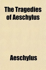 The Tragedies of Aeschylus