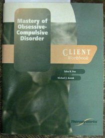 Mastery of Obsessive Compulsive Disorder: Client Workbook (Therapyworks Series)