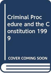 Criminal Procedure and the Constitution 1999 (American Casebooks)