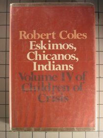 Eskimos, Chicanos, Indians (Children of Crisis, Vol. 4)