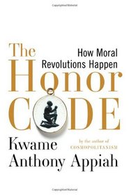 The Honor Code: How Moral Revolutions Happen