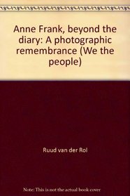 Anne Frank, beyond the diary: A photographic remembrance (We the people)