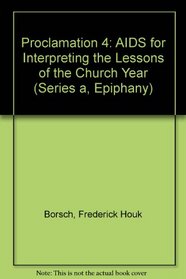 Proclamation 4: AIDS for Interpreting the Lessons of the Church Year (Series a, Epiphany)