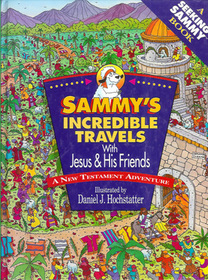 Sammy's Incredible Travels With Jesus and His Friends: A New Testament Adventure (Seeking Sammy)