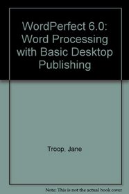 Wordperfect 6.0: Word Processing With Basic Desktop Publishing/Book and Disk