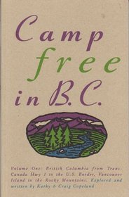 Camp Free in B.C. - Vol. One: Trans-Canada Hwy to US Border, Vancouver Island to Rocky Mts.