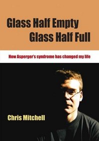 Glass Half-Empty, Glass Half-Full: How Asperger's Syndrome Changed My Life (Lucky Duck Books)