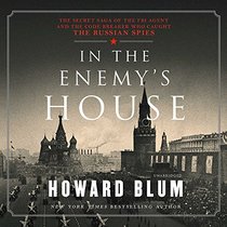 In the Enemy's House: The Secret Saga of the FBI Agent and the Code Breaker Who Caught The Russian Spies: Library Edition