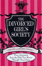 The Divorced Girls' Society: Your Initiation into the Club You Never Thought You'd Join