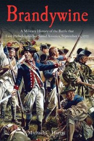 BRANDYWINE: A Military History of the Battle that Lost Philadelphia but Saved America, September 11, 1777