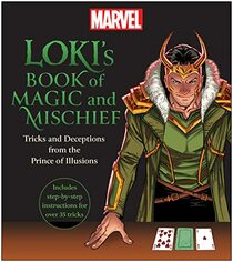 Loki's Book of Magic and Mischief: Tricks and Deceptions from the Prince of Illusions