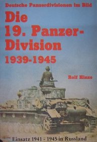 Die 19. Panzer-Division: Bewaffnung, Einsatze, Manner : Einsatz 1941-1945 in Russland (Deutsche Panzerdivisionen im Bild) (German Edition)