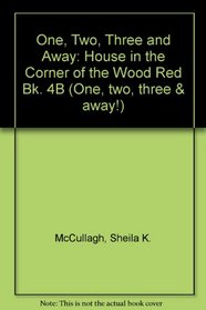 One, Two, Three and Away: House in the Corner of the Wood Red Bk. 4B (One, two, three & away!)
