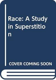 Race: A Study in Superstition