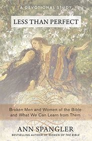 Less Than Perfect: Broken Men and Women of the Bible and What We Can Learn from Them