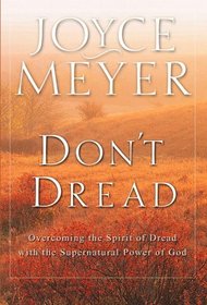 Don't Dread : Overcoming the Spirit of Dread with the Supernatural Power of God