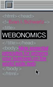 Webonomics : Nine Essential Principles for Growing Your Business on the World Wide Web