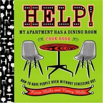 Help!  My Apartment Has a Dining Room Cookbook: How to Have People Over Without Stressing Out