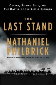 The Last Stand: Custer, Sitting Bull, And The Battle Of The Little Big Horn