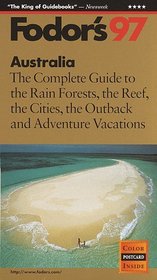 Australia '97: The Complete Guide to the Rain Forests, the Reef, the Cities, the Outback and Ad venture Vacations (Annual)