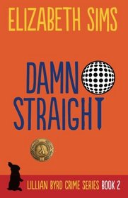 Damn Straight (Lillian Byrd Crime Series) (Volume 2)