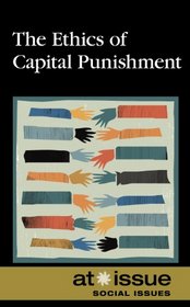 The Ethics of Capital Punishment (At Issue)